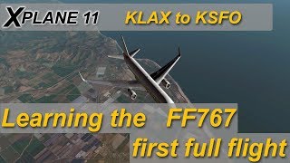 X-plane 11 : Learning to fly the Flight Factor 767-300ER - KLAX to KSFO (Ortho4XP) First flight