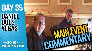 Main Event Commentary with Norm and Lon - 2018 WSOP VLOG DAY 35