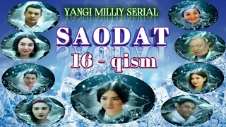 SAODAT 16-QISM ( YANGI UZBEK MILLIY SERIAL 2017 YIL) "САОДАТ"16-КИСМ (ЯНГИ МИЛЛИЙ СЕРИАЛ 2017 ЙИЛ )