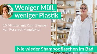Nie wieder Shampooflaschen im Bad ? mit Karin Ziesmer, Rosenrot | Weniger Müll + Plastik