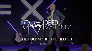 The Holy Spirit, The Helper - Pastor Obed Martinez
