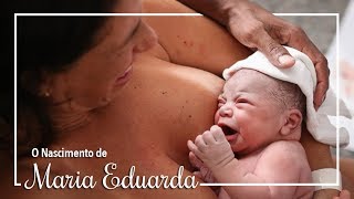 Nascimento de Maria Eduarda - Parto Natural