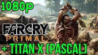 FarCry Primal | NVIDIA TITAN X (Pascal) | FRAME RATE TEST | MAXED OUT (1080p)