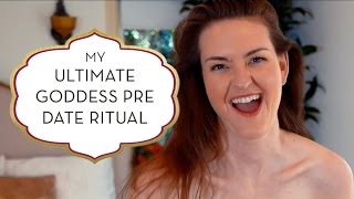 My Ultimate Goddess Pre Date Ritual