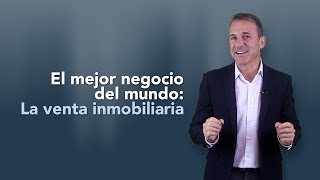 El mejor negocio del mundo: La venta inmobiliaria ♦ Coaching Inmobiliario
