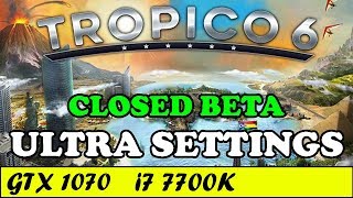 Tropico 6 (Closed Beta) (Ultra) | GTX 1070 + i7 7700K [1080p 60fps]