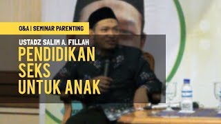 "Pendidikan Seks untuk Anak" | Ustadz Salim A. Fillah | Q&A SEMINAR PARENTING