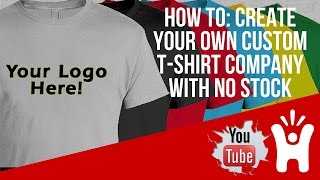 How To Create Your Own Custom T-Shirt Company With No Stock Needed