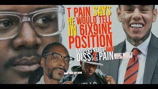 T-Pain says He would TELL in 6ix9ine Position and Ja Rule Snoop Dogg and Fabolous REACT Diss T-Pain
