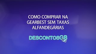 Como comprar na GearBest sem taxas alfandegárias - descontosGB.com
