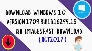 Download Windows 10 version 1709 Build 16299.15 ISO images Ocotober 2017 RS 3???