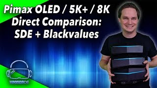 Pimax OLED vs 5K+ vs 8K - Direct comparison of SDE and black values[Virtual Reality]