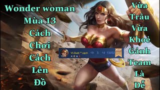 Wonder woman mùa 13 cách chơi cách lên đồ vừa trâu vừa khoẻ gánh team là dễ