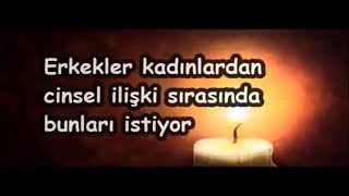 Erkekler kadınlardan cinsel ilişki sırasında bunları istiyor
