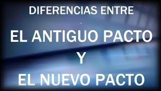 Diferencias entre el Antiguo Pacto y el Nuevo Pacto