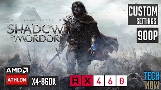 Middle Earth : Shadow of Mordor | Athlon X4 860K - RX-460 - 8GB RAM - CUSTOM SETTINGS | 900p