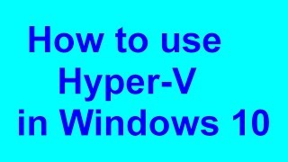 How to use Hyper-V in Windows 10