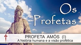 Os Profetas VIII (Amós) - A história humana e a visão profética.