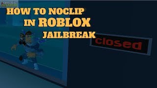 HOW TO NOCLIP IN ROBLOX JAILBREAK! (2018 JANUARY) (WORKING)