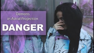 Demons in Astral Projection/ DANGER