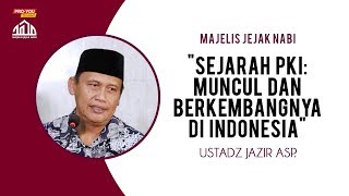 "Sejarah PKI: Muncul dan Berkembangnya di Indonesia" | Ustadz Jazir ASP | MAJELIS JEJAK NABI
