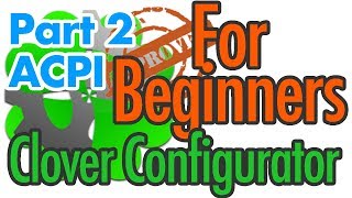 Clover Configurator START UP video | ACPI Covered | For BEGINNERS | Part 2