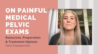 Having Pain with Well-Woman, Annual, or Pelvic Exams? Watch This!