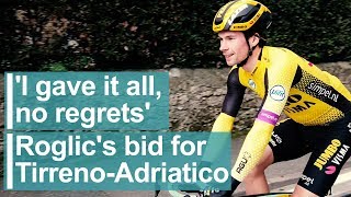 Roglic's Tirreno-Adriatico battle with Yates: 'I gave it all, no regrets'