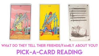 ?What do they tell their friends about you??PICK A CARD Tarot Reading?CHANNELLED MESSAGE?