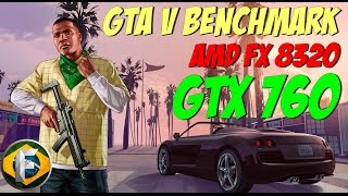 GTA V Benchmark GTX 760 | AMD FX 8320