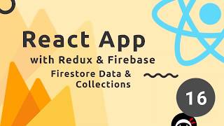 React, Redux & Firebase App Tutorial #16 - Firestore Data & Collections