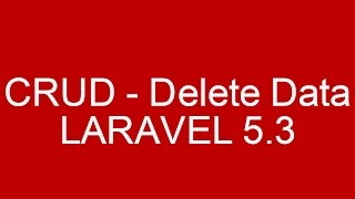 CRUD Example Delete Data in Laravel 5.3 With Validation and Bootstrap Part 1/4