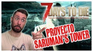? Proyecto Saruman's Tower! ? 7 DAYS TO DIE - A18 T2 #11 español