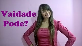 MULHER CRISTÃ PODE SER VAIDOSA???