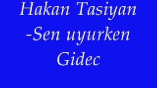 HAKAN TASIYAN - SEN UYURKEN GIDECEGIM