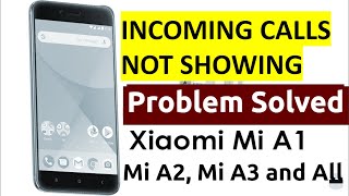 Incoming calls not showing on the screen in Mi A1, A2 and A3 | How to show incoming calls