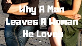 Why A Man Leaves A Woman He Loves