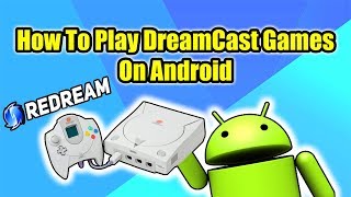 Easily Play DreamCast Games On Android - Phone,Tablet,TV