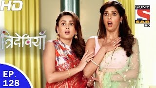 Trideviyaan - त्रिदेवियाँ - Ep 128 - 11th May, 2017