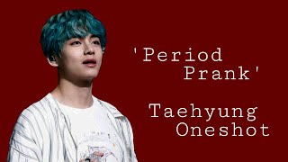 'Period Prank' Taehyung Oneshot