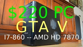 $220 PC -- AMD Radeon HD 7870 -- Intel Core i7-860 -- Grand Theft Auto V GTA V Benchmark