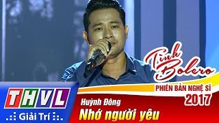 THVL | Tình Bolero – Phiên bản nghệ sĩ 2017 | Tập 2: Nhớ người yêu - Huỳnh Đông