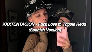 XXXTENTACION - Fuck Love ft. Trippie Redd (Spanish Version) [LETRA]