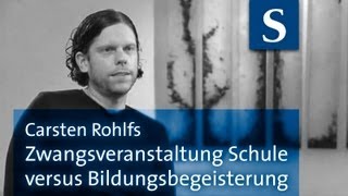 Carsten Rohlfs: Zwangsveranstaltung Schule versus Bildungsbegeisterung