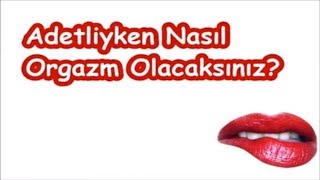 Adetliyken Nasıl Orgazm Olacaksınız