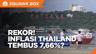 Inflasi Thailand Pecah Rekor, Tembus 7,66% (yoy)