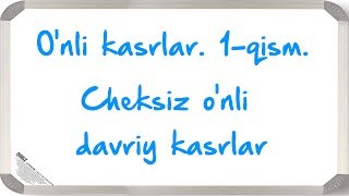 Cheksiz o'nli davriy kasrlar.