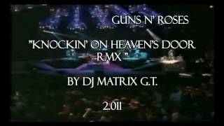 Guns N Roses --  Knockin' On Heaven's Door RMX (Dj Matrix G.T.)