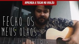 Aprenda a tocar FECHO OS MEUS OLHOS no violão!