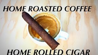 Home Rolled Cigar & Home Roasted Coffee